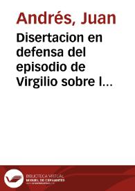 Disertacion en defensa del episodio de Virgilio sobre los amores de Eneas y de Dido / dicha en Italiano por el abate don Juan Andres ...; y traducida al Castellano por don Carlos Andres | Biblioteca Virtual Miguel de Cervantes