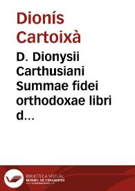 D. Dionysii Carthusiani Summae fidei orthodoxae libri duo : Primus agit de deo eiusque attributis, deangelis ... : Secundus, de beatitudine hominis, de passionibus animae ... | Biblioteca Virtual Miguel de Cervantes