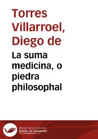 La suma medicina, o piedra philosophal / de Don Diego de Torres ... | Biblioteca Virtual Miguel de Cervantes