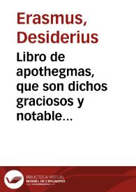 Libro de apothegmas, que son dichos graciosos y notables de muchos reyes y principes illustres, y de algunos philosophos insignes y memorables y de otros varones antiguos que bien hablaron para nuestra doctrina y exemplo / agora nueuamente traduzidos y recopilados en nuestra legua castellana [por Francisco Thamara] ... | Biblioteca Virtual Miguel de Cervantes