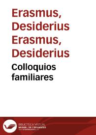 Colloquios familiares / compuestos en latin por ... Desiderio Erasmo Roterodamo ...; traduzidos muy fielmente en nuestra lengua castellano por vn muy sabio varon y en cada colloquio va su argumento del interprete, que declara la materia de que trata ... | Biblioteca Virtual Miguel de Cervantes