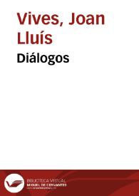 Diálogos / de Juan Luis Vives; traducidos en lengua castellana Por el Dr. Christoval Coret y Peris ...; Corregido el Texto, mejorada la Traduccion, y añadidas tambien algunas Notas, por un Discipulo; [Censura de D. Gregorio Mayans i Siscar] | Biblioteca Virtual Miguel de Cervantes