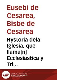 Hystoria dela Iglesia, que llama[n] Ecclesiastica y Tripartita / Abreuiada y trasladada de Latin en Castellano, por vn Religioso de la orden de sancto Domingo; Y aora nueuamente reuista y corregida por el mesmo interprete | Biblioteca Virtual Miguel de Cervantes