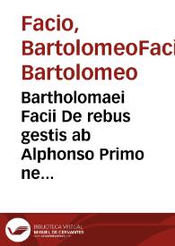 Bartholomaei Facii De rebus gestis ab Alphonso Primo neapolitanorum rege commentariorum libri decem / Io. Michaëlis Bruti opera denuò in lucem editi ac summo studio vetustiss. collatis exemplaribus emendati; His accessere Franc. Contar... De rebus in Hetruria gestis comment. libri tres | Biblioteca Virtual Miguel de Cervantes