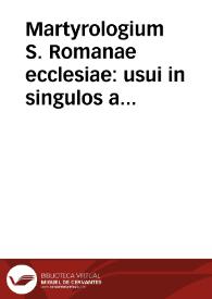 Martyrologium S. Romanae ecclesiae : usui in singulos anni dies accommodatum ... / Petro Galesinio ... auctore ...; notationes item multiplici antiquitatis ecclesiasticae doctrina cumulatae ab omnem totius Martirologii explicandi ratione ab eodem enucleate conscriptae ... | Biblioteca Virtual Miguel de Cervantes