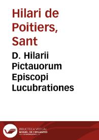 D. Hilarii Pictauorum Episcopi Lucubrationes / olim per Des. Erasmum Rot. haud mediocribus sudoribus emendatae; nunc denuo ... recognitae ... | Biblioteca Virtual Miguel de Cervantes