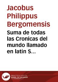 Suma de todas las Cronicas del mundo llamado en latin Suplementu[m] Cronica[rum] / [traduzido de le[n]gua Latina y Toscana en esta Castellana, por Narcis Viñoles] | Biblioteca Virtual Miguel de Cervantes