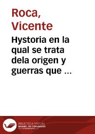 Hystoria en la qual se trata dela origen y guerras que han tenido los Turcos, desde su comienço hasta nuestros tiempos : con muy notables successos que con diuersas ge[n]tes y nasciones les han aco[n]tescido, y delas costu[m]bres y vida d[e]llos ... / Recopilada por Vicente Rocca cauallero Valenciano; Vista y examinada por mandado delos Señores Inquisidores deste reyno de Valencia | Biblioteca Virtual Miguel de Cervantes