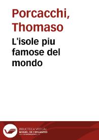 L'isole piu famose del mondo / descritte da Thomaso Porcacchi da Castiglione aretino e intagliate da Girolamo Porro padovano con l'Aggiunta di molte Isole ... | Biblioteca Virtual Miguel de Cervantes