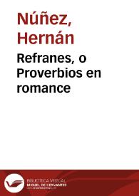 Refranes, o Proverbios en romance / que nueuamente colligiò y glossò el Comendador Hernan Nuñez ...; Van puestos por la orden del Abc ...; Van tambien aqui añadidas vnas coplas, hechas a su muerte ... | Biblioteca Virtual Miguel de Cervantes