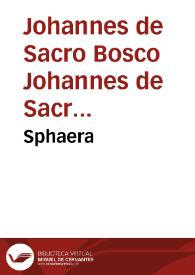 Sphaera / Ioannis de Sacro Bosco, emendata; Eliae Vineti ... scholia in eandem Sphaeram, ab ipso authore restituta; Adiunximus ... Compendium in Sphaeram per Pierium Valerianum Bellunensem, et Petri Nonii Salaciensis demonstrationem eorum, quae in extremo capite de climatibus Sacroboscius scribit ..., eodem Vineto interprete | Biblioteca Virtual Miguel de Cervantes