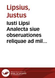 Iusti Lipsi Analecta siue obseruationes reliquae ad militiam et hosce libros | Biblioteca Virtual Miguel de Cervantes