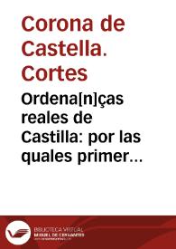 Ordena[n]ças reales de Castilla : por las quales primeramente se han de librar todos los pleytos ciuiles [y] criminales ... Nueuame[n]te corregidas d[e] muchos vicios y faltas que por el discurso de tiempo tenian ... | Biblioteca Virtual Miguel de Cervantes