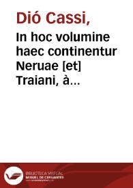 In hoc volumine haec continentur Neruae [et] Traiani, àtq[ue] Adriani Caesarum uita / ex Dione; Georgio Merula interprete...; Ab Ioanne Baptista Egnatio ... castigati. Heliogabali principis ad merertrices elega[n]tissima oratio ... [i altres tít. de diversos autors] | Biblioteca Virtual Miguel de Cervantes