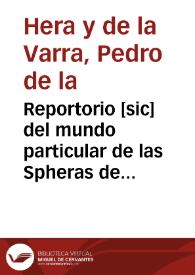 Reportorio [sic] del mundo particular de las Spheras del Cielo y Orbes elementales, y de las significaciones, y tiempos correspondientes a su luz, y mouiento [sic] ... / Compuesto por Bartholome Balentin de la Hera y dela Varra; Calculado para este Meridiano de Madrid ... | Biblioteca Virtual Miguel de Cervantes