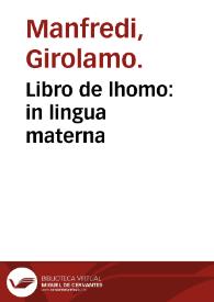 Libro de lhomo : in lingua materna / co[m]pilato per misser Hieronymo di Manfredi da Bologna... | Biblioteca Virtual Miguel de Cervantes