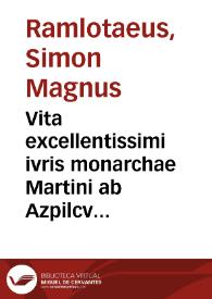 Vita excellentissimi ivris monarchae Martini ab Azpilcveta doctoris ... / Simone Magno Ramlotaeo ... autore ... | Biblioteca Virtual Miguel de Cervantes