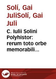 C. Iulii Solini Polyhistor : rerum toto orbe memorabilium thesaurus locupletissimus. Huic ... Pomponii melae De situ orbis Libros tres ... adiunximus. Accesserunt praeter noua Scholia ... | Biblioteca Virtual Miguel de Cervantes