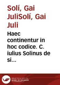 Haec continentur in hoc codice. C. iulius Solinus de situ orbis terrarum [et] de singulis mirabilibus quae in mundo habentur. Vibius Sequester de fluminibus montibus lacubus [et] gentibus ; Prouinciarum totius orbis nomina : Ad nostra tempora redacta | Biblioteca Virtual Miguel de Cervantes