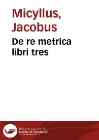 De re metrica libri tres / Iacobi Micylli ... | Biblioteca Virtual Miguel de Cervantes