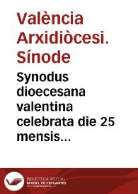 Synodus dioecesana valentina celebrata die 25 mensis Octobris Anni 1590 preside eodem ... D. Ioanne Ribera Patriarcha Antiocheno & Archiepiscopo Vale[n]tino | Biblioteca Virtual Miguel de Cervantes