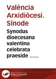 Synodus dioecesana valentina celebrata praeside ... D[omi]no Ioanne Ribera Patriarcha Antiocheno & Archiepiscopo Valentino. Anno 1590 | Biblioteca Virtual Miguel de Cervantes