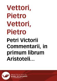 Petri Victorii Commentarii, in primum librum Aristotelis de Arte Poetarum : Positis ante singulas declarationes Graecis vocibus auctoris : Iisdemque ad verbum Latine expressis : Accessit rerum et verborum memorabilium index locupletissimus | Biblioteca Virtual Miguel de Cervantes