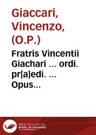 Fratris Vincentii Giachari ... ordi. pr[a]edi. ... Opuscula nunc primo edita ... In contractus liuellarios, uel usus, seu affictus ... | Biblioteca Virtual Miguel de Cervantes