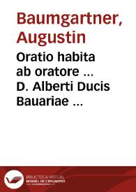 Oratio habita ab oratore ... D. Alberti Ducis Bauariae in Generali Congregatione Sacri Concilii Tridentini ... die XXVII Iunii MDLXII una cum recensione Sanctae Synodi | Biblioteca Virtual Miguel de Cervantes