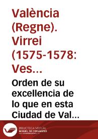 Orden de su excellencia de lo que en esta Ciudad de Valencia se ha de hazer, y a las partes a donde ha de acudir la gente della quando succediere rebato de dia y de noche | Biblioteca Virtual Miguel de Cervantes