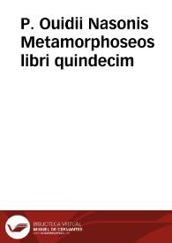 P. Ouidii Nasonis Metamorphoseos libri quindecim / cum commentariis Raphaelis Regis. Adiectis etiam Annotationibus Iacobi Micylli | Biblioteca Virtual Miguel de Cervantes