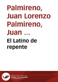 El Latino de repente / de Lorenço Palmyreno; Palinodia Latina eiusdem; Discurso en Romance sobre las elegancias; Elegancias de phrases de Manucio; Elegancias de vocablos de Nizolio; Indice nueuo y copioso; Apologia Latina; Que no se ha[n] de traer elega[n]cias en la licion de Cesar, y a esta ocasion se declara la methodo de leer Comentarios de Cesar a Caualleros | Biblioteca Virtual Miguel de Cervantes