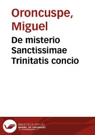 De misterio Sanctissimae Trinitatis concio / Doctoris Oronsuspe Nauarri Olitensis ... & ... Didaci Ramirez Sedenno, Episcopi Pampilonensis; Habita in Sacrosancta Synodo Tridentina Dominica Sanctae Trinitatis VI Iunij MDLXIII | Biblioteca Virtual Miguel de Cervantes