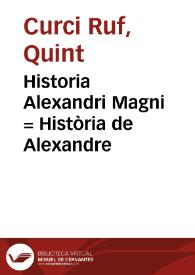 Historia Alexandri Magni = : Història de Alexandre / [Quint Curci Ruf]; transferida de latí en toscà per Petro Candido, e en lengua valenciana per Luis de Fenollet | Biblioteca Virtual Miguel de Cervantes