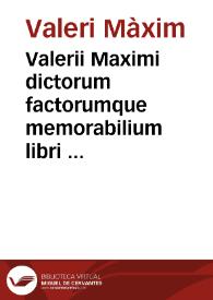 Valerii Maximi dictorum factorumque memorabilium libri IX / Infinitis mendis ex veterum exemplarium fide repurgati, atque in meliorem ordinem restituti per Stephanum Pighium Campensem; Accedunt in fine eiusdem annotationes in loca plusquam DCCC | Biblioteca Virtual Miguel de Cervantes