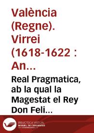 Real Pragmatica, ab la qual la Magestat el Rey Don Felip ... reforma los Cambis ques fan en la present Ciutat y Regne de Valencia, y ordena y mana la forma en que de huy auant se han de fer | Biblioteca Virtual Miguel de Cervantes