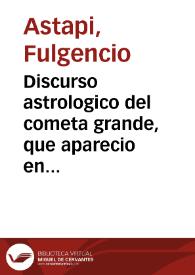 Discurso astrologico del cometa grande, que aparecio en este horizonte, y meridiano de Barcelona, á los 10 de Deziembre, Año de 1689 / compuesto por ... Fulgencio Astapi ... | Biblioteca Virtual Miguel de Cervantes