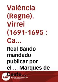 Real Bando mandado publicar por el ... Marques de Castel-Rodrigo y Almonacir, Virrey, y Capitan General del Reyno de Valencia. Sobre el manifiesto de francesses, prohibición de tener armas, y otra cosas | Biblioteca Virtual Miguel de Cervantes