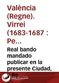 Real bando mandado publicar en la presente Ciudad, y Reyno de Valencia por ... Pedro Ioseph de Silva, Meneses ... Virrey ... ; Sobre lo tocante a las represalias de bienes Franceses, manifiesto de estos, y de Armas y otras cosas concernientes ... | Biblioteca Virtual Miguel de Cervantes