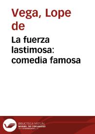 La fuerza lastimosa:  comedia famosa / de Lope de Vega Carpio | Biblioteca Virtual Miguel de Cervantes