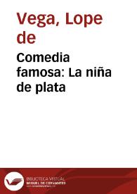 Comedia famosa : La niña de plata / De Lope de Vega Carpio | Biblioteca Virtual Miguel de Cervantes