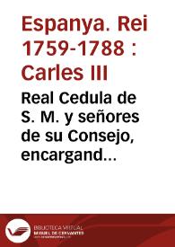 Real Cedula de S. M. y señores de su Consejo, encargando a los Tribunales Superiores ... cuiden ... de la egecucion del Breve de su Santidad, por el qual se anula, disuelve, y extingue ... la Orden de Regulares, llamada la Compañia de Jesus ... | Biblioteca Virtual Miguel de Cervantes