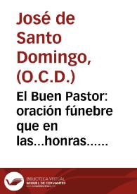 El Buen Pastor : oración fúnebre que en las...honras...en...Tarazona día 9 de octubre de 1804 ... por... D. Fr. Josef Antonio de San Alberto Arzobispo de Charcas / díxo ... Fr. Joseph de Sto. Domingo | Biblioteca Virtual Miguel de Cervantes