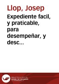 Expediente facil, y praticable, para desempeñar, y descargar la Ciudad de Valencia, de las muchas deudas que la oprimen, substituyendo en lugar de los Censales ... otros tantos Censos vitalicios, y temporales ... / Proponele el Dotor Ioseph Lop ... | Biblioteca Virtual Miguel de Cervantes