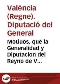 Motiuos, que la Generalidad y Diputacion del Reyno de Valencia tiene para entender, que la Real Audiencia, no puede admitir recursos de los deudores de la dicha Generalidad, auque sean de tres sentencias conformes | Biblioteca Virtual Miguel de Cervantes