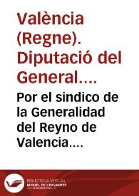 Por el sindico de la Generalidad del Reyno de Valencia. Contra el Procurador Patrimonial... : en justificacion de la consulta...sobre la competencia de jurisdicciones...entre los Tribunales de la Generalidad, y Baylia... / [Francisco Despuig] | Biblioteca Virtual Miguel de Cervantes