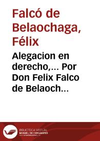 Alegacion en derecho,... Por Don Felix Falco de Belaochaga... Contra el Convento...de la Purissima Concepcion de la Villa de Castellon de la Plana, Orden de Santa Clara, y los Administradores de la Administracion de Antonio Nos / [Nicolas Bas] | Biblioteca Virtual Miguel de Cervantes