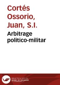 Arbitrage politico-militar / Sentencia difinitiva del Señor de la Garena, Ingeniero ingenioso de las Maquinas Belicas de España; Pronunciada en el fantastico Congresso del Espacio Imaginario ... | Biblioteca Virtual Miguel de Cervantes