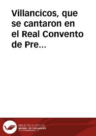 Villancicos, que se cantaron en el Real Convento de Predicadores de ... Valencia, en la fiesta ... al gran apostol ... San Luis Bertran : Cantòlos la Capilla de la Santa Iglesia Metropolitana el dia 29 de Octubre 1702 y ultimo del Novenario | Biblioteca Virtual Miguel de Cervantes