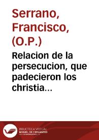 Relacion de la persecucion, que padecieron los christianos, y cinco Religiosos del Orden de Predicadores en la Provincia de Fokien, Imperio de la China, con el martirio del ilustrissimo Señor Don Fray Pedro Sanz ... uno de los cinco / Escrita en la carcel por ... Fray Francisco Serrano ... uno tambien de dichos Religiosos; Y un Apendice a dicha Relacion, y al fin la declamacion laudatoria de ... Benedicto XIV pronunciada en 16 de Setiembre 1748 ... | Biblioteca Virtual Miguel de Cervantes